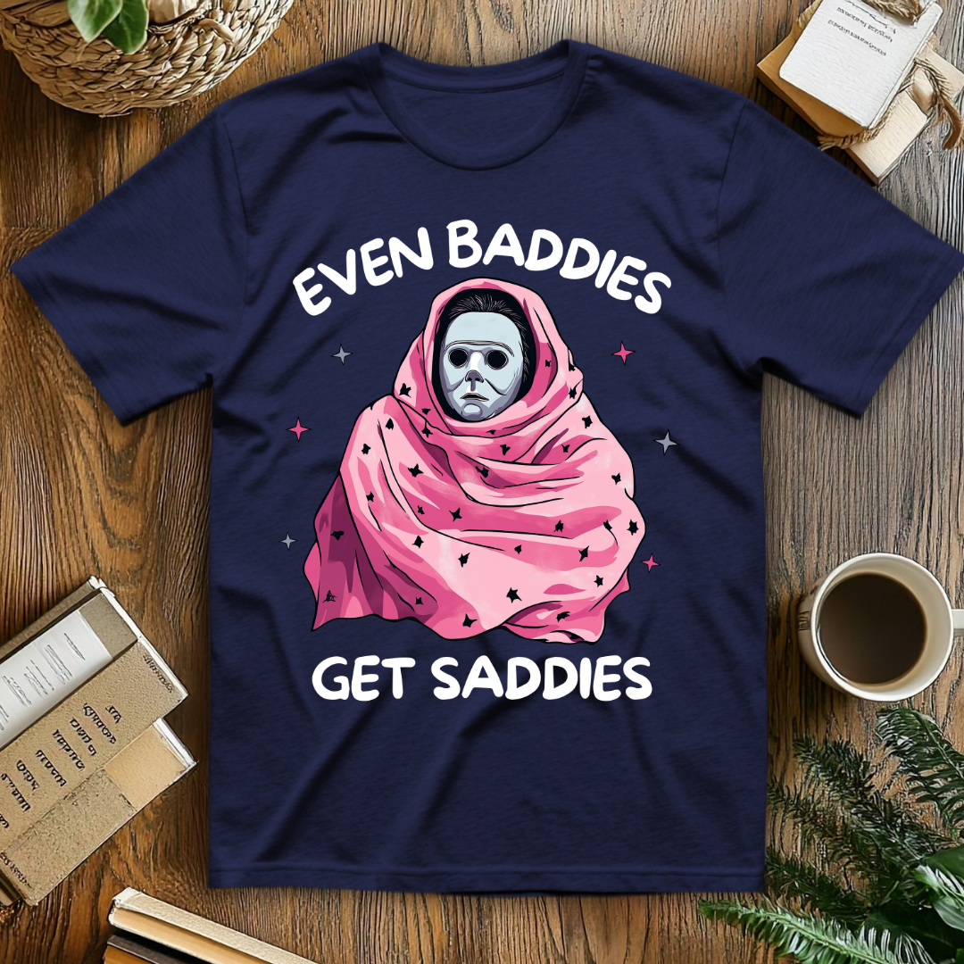 Even Baddies Get Saddies T-Shirt