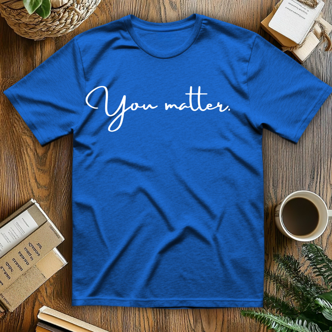 You matter. T-Shirt