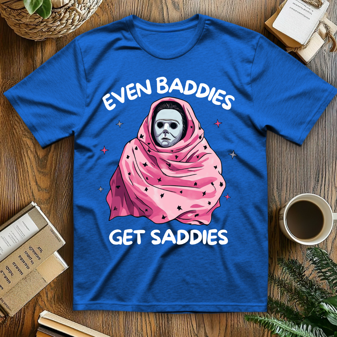 Even Baddies Get Saddies T-Shirt