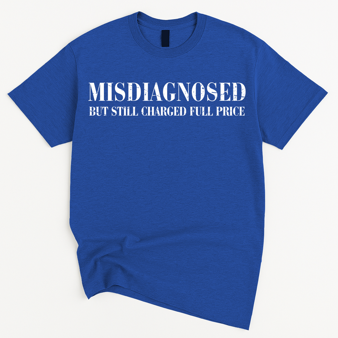 MISDIAGNOSED But Still Charged Full Price T-Shirt
