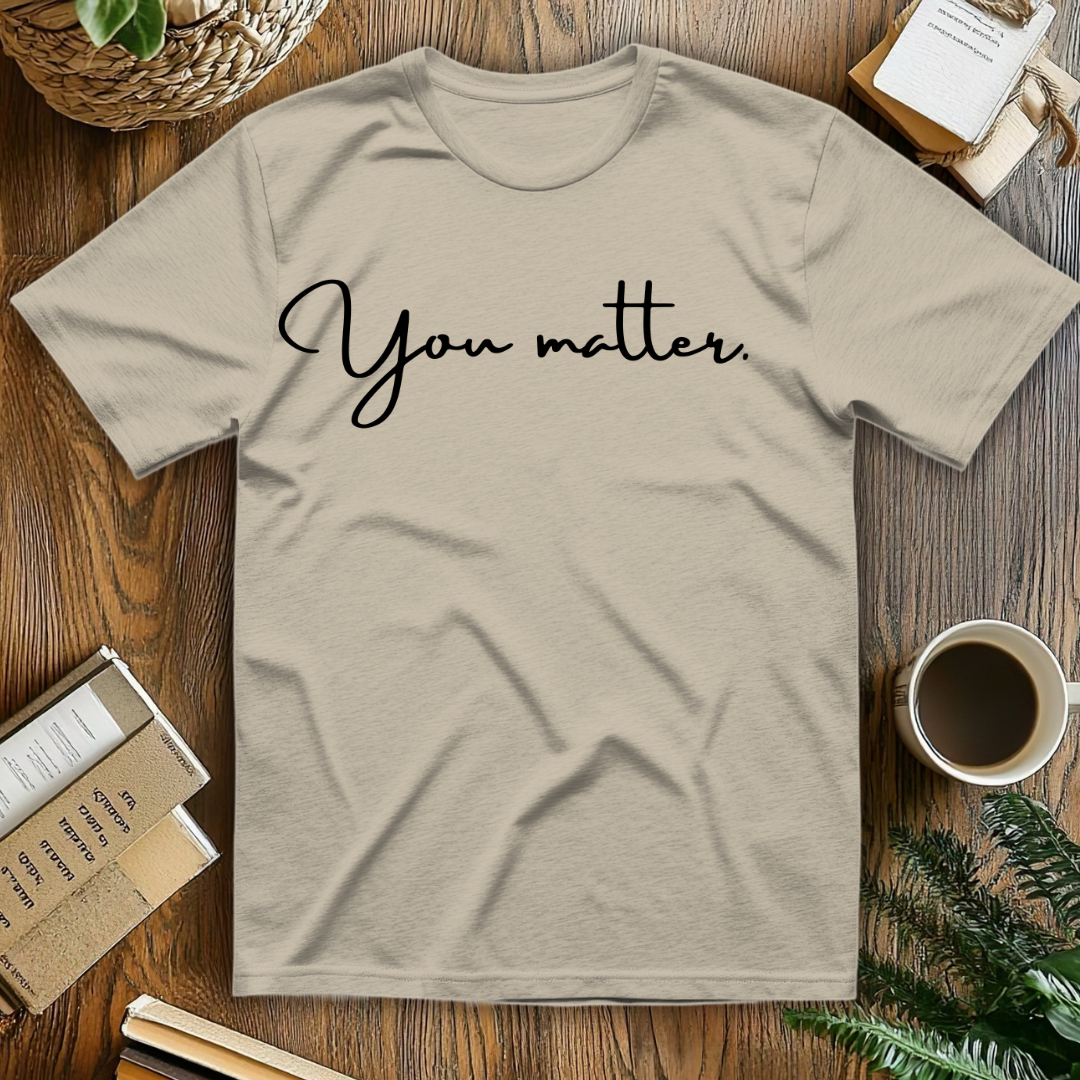 You matter. T-Shirt