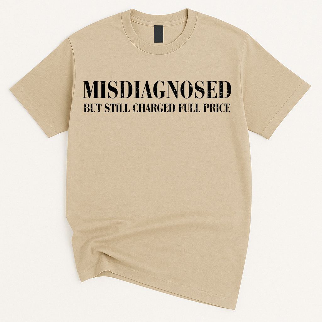 MISDIAGNOSED But Still Charged Full Price T-Shirt