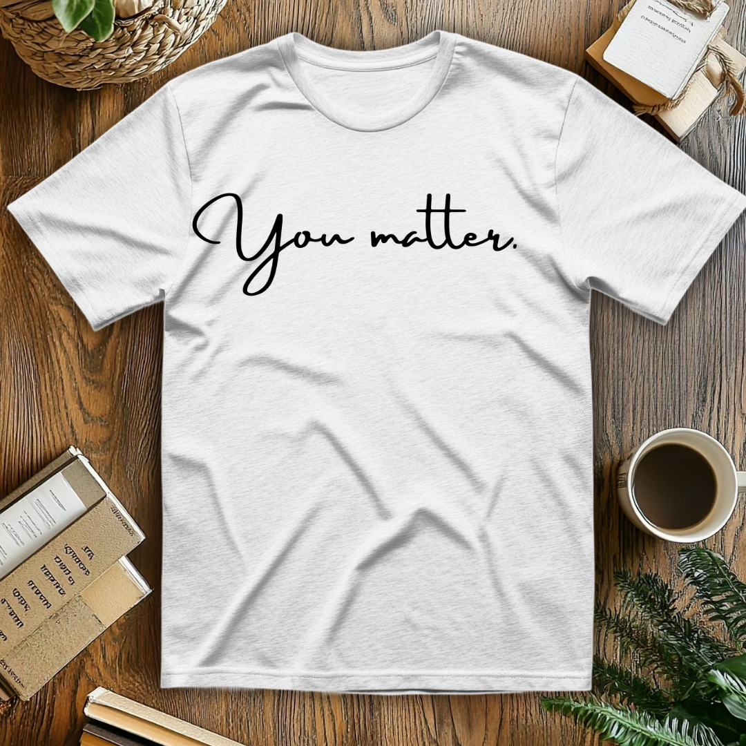 You matter. T-Shirt