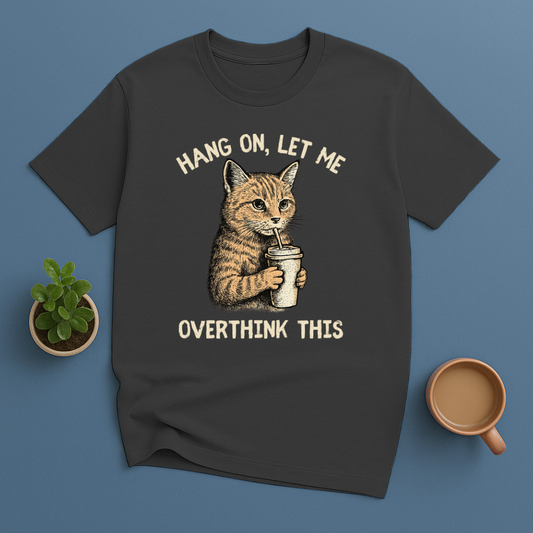 Hang On, Let Me Overthink This T-Shirt
