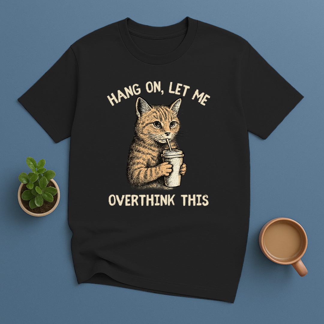 Hang On, Let Me Overthink This T-Shirt