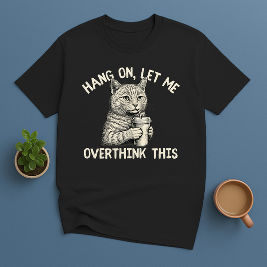 Hang On, Let Me Overthink This T-Shirt