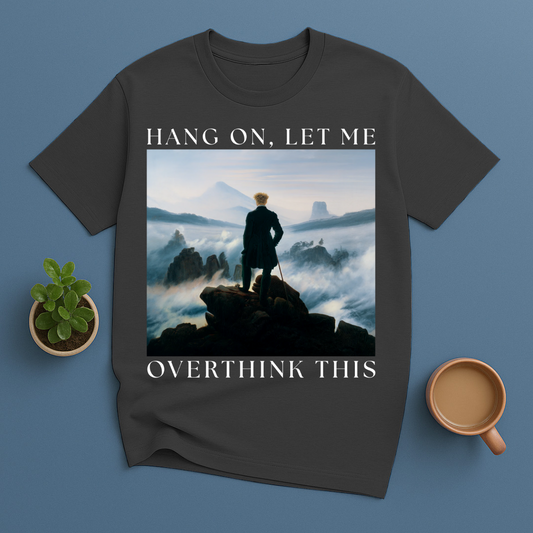 Hang On, Let Me Overthink This T-Shirt