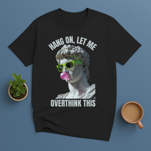 Hang On, Le Me Overthink This Sculpture T-Shirt