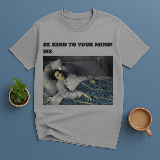 Be Kind To Your Mind Me T-Shirt