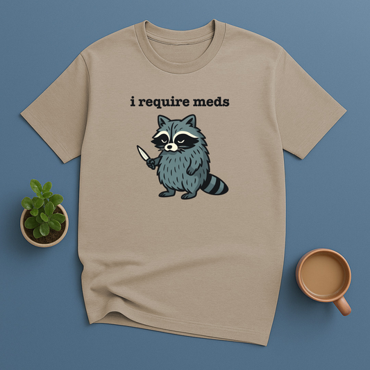 I Require Meds T-Shirt