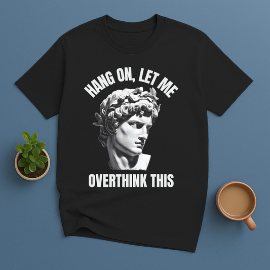 Hang On Let Me Overthink This Statue T-Shirt