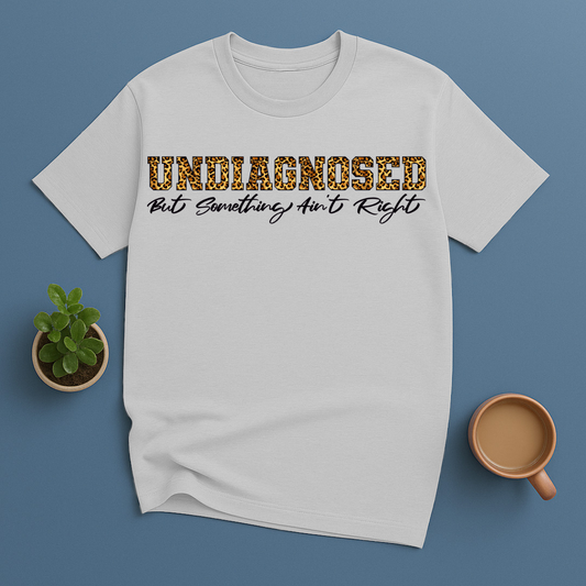 Undiagnosed But Something Ain't Right Leopard T-Shirt