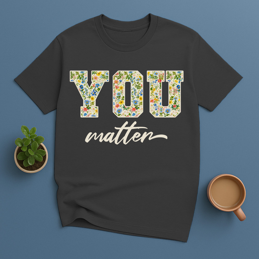 You Matter Floral T-Shirt