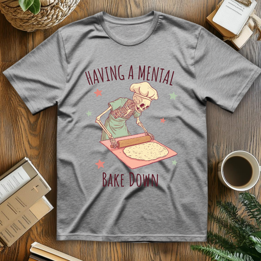 Having A Mental Bake Down T-Shirt