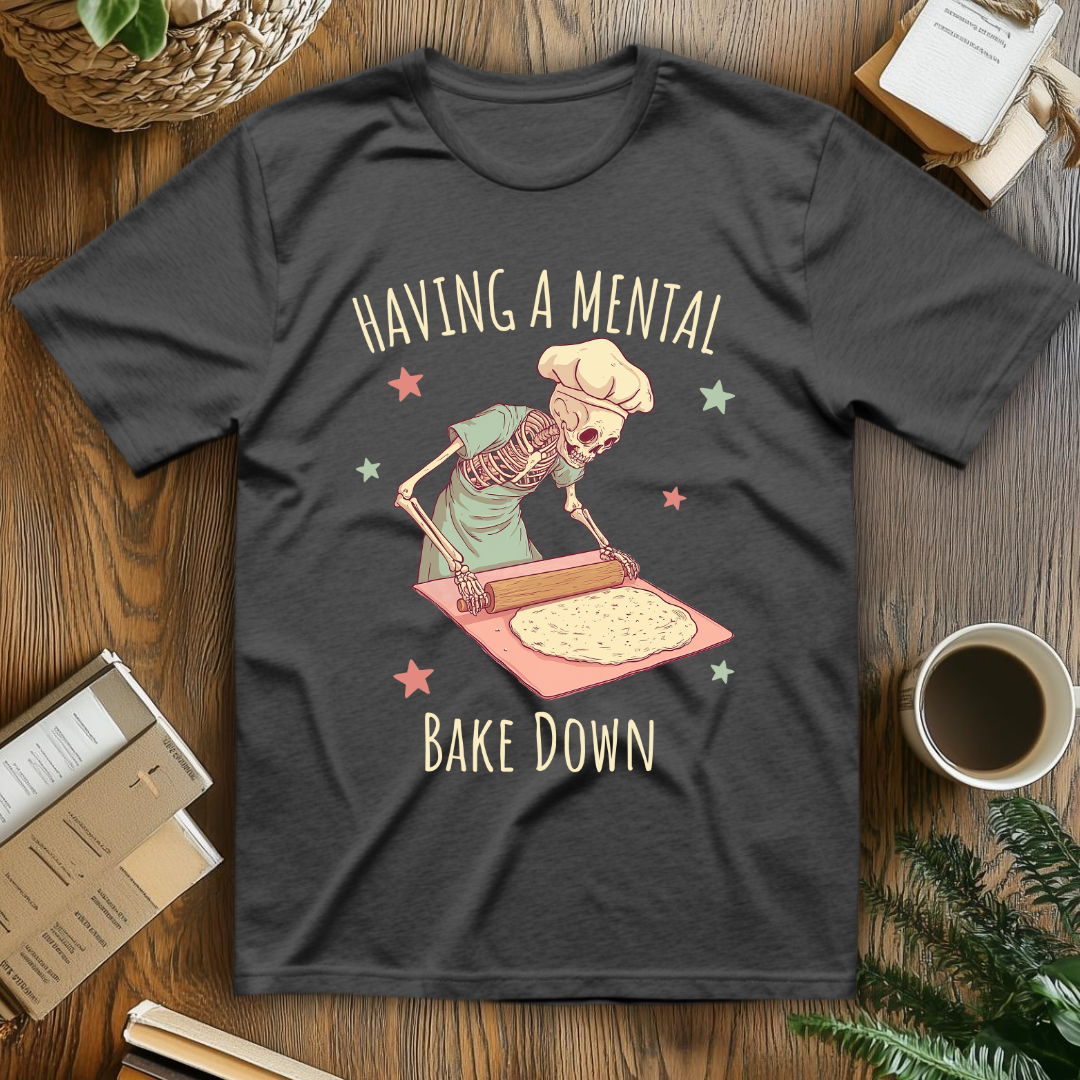 Having A Mental Bake Down T-Shirt