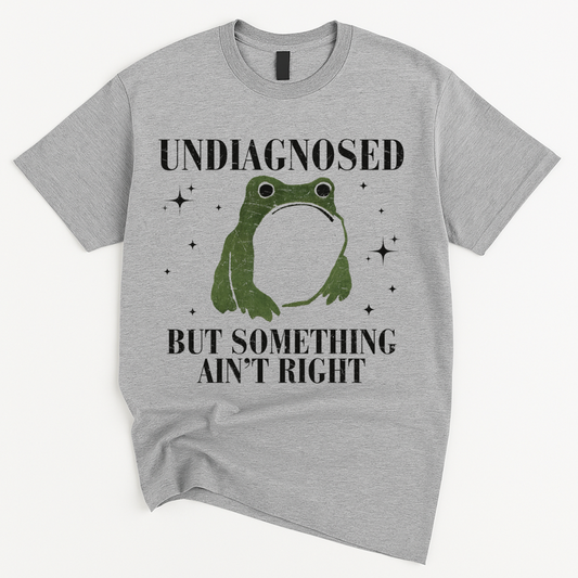Undiagnosed But Something Ain’t Right Frog T-Shirt