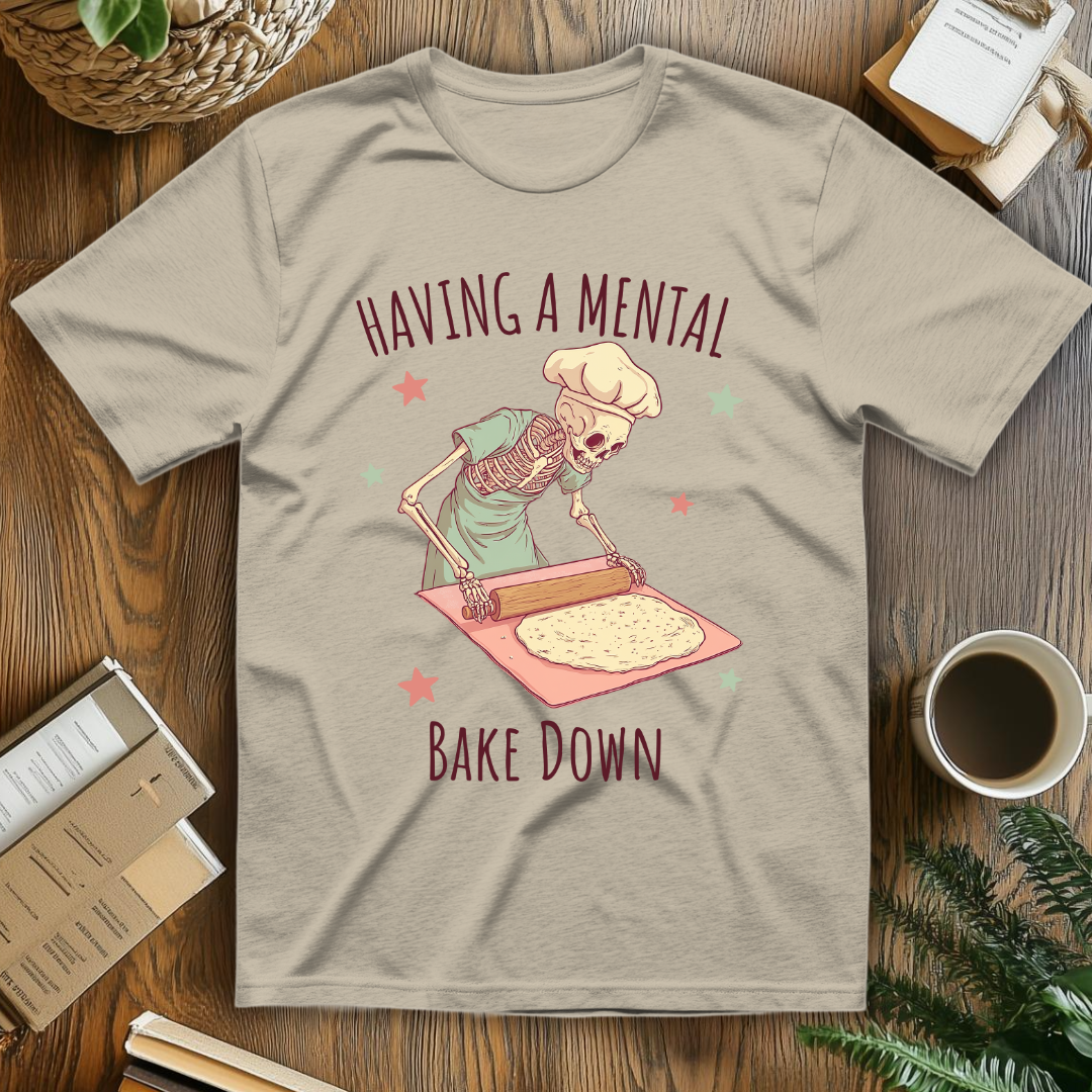 Having A Mental Bake Down T-Shirt