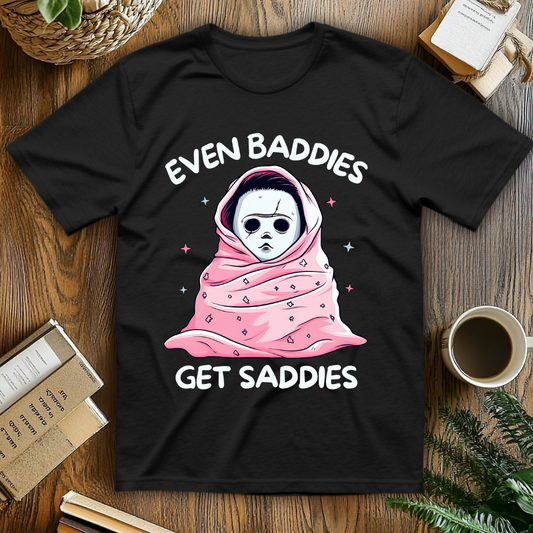 Even Baddies Get Saddies T-Shirt