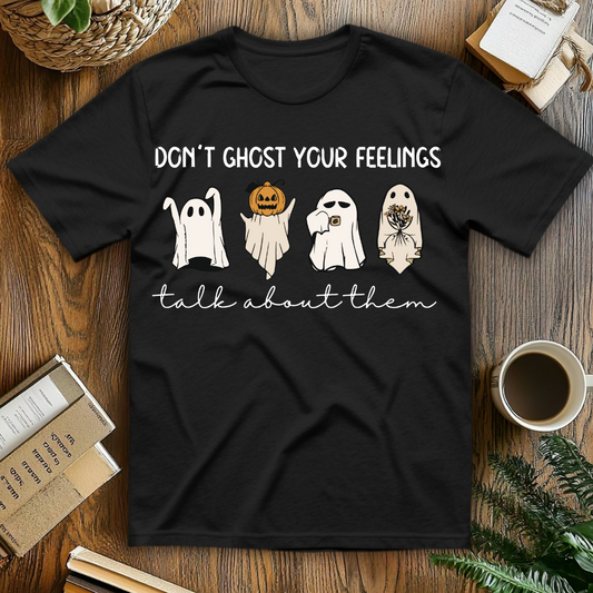 Don't Ghost Your Feelings T-Shirt