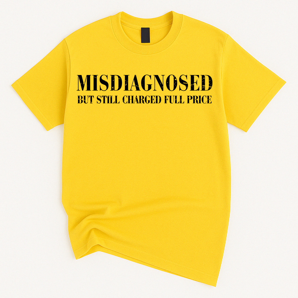 MISDIAGNOSED But Still Charged Full Price T-Shirt