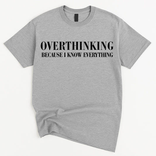 Overthinking Because I Know Everything T-Shirt
